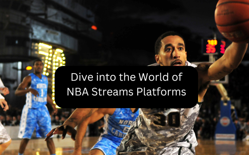 Dive into the World of NBA Streams Platforms